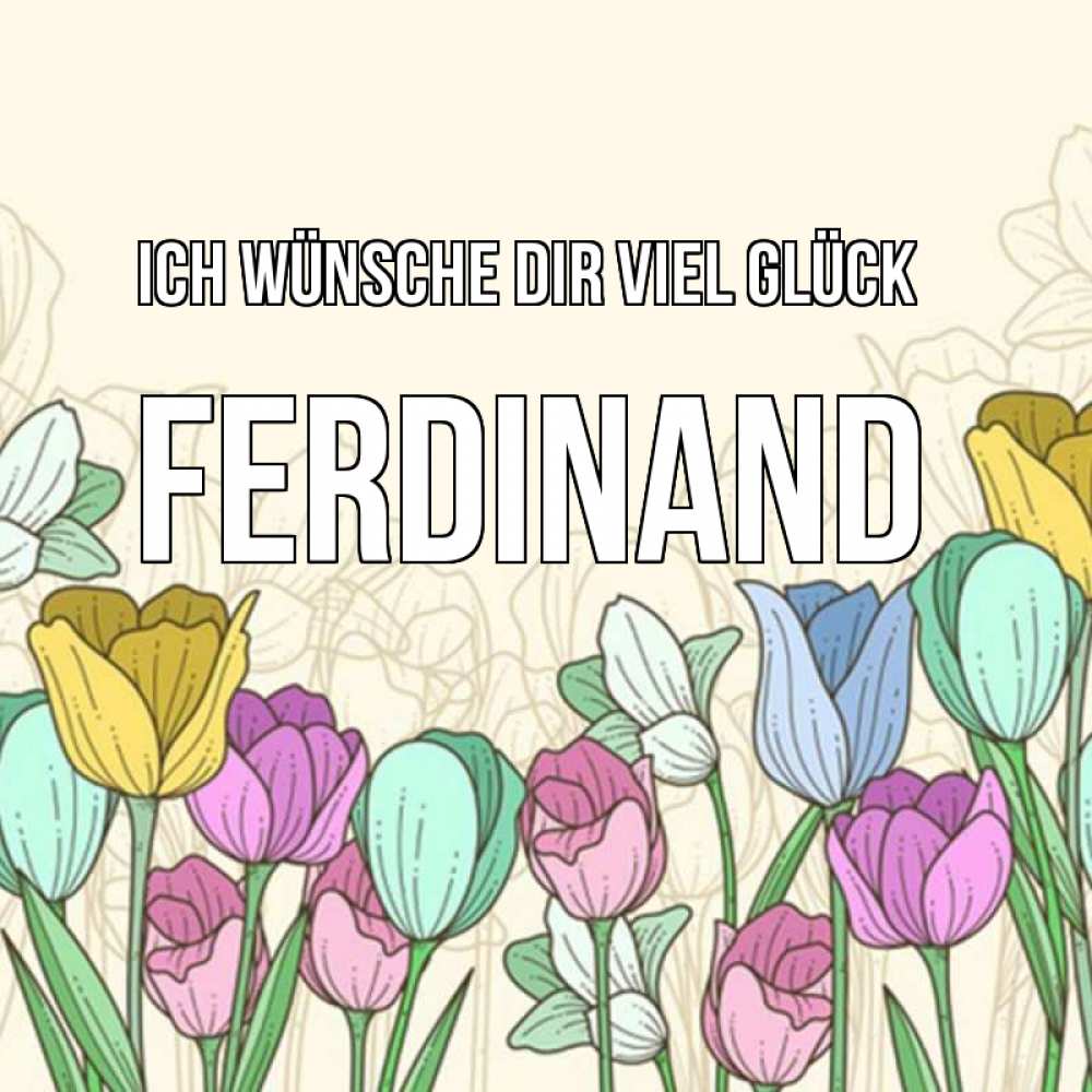 Открытка на каждый день с именем, Ferdinand Ich wünsche dir viel Glück тюльпаны Прикольная открытка с пожеланием онлайн скачать бесплатно 