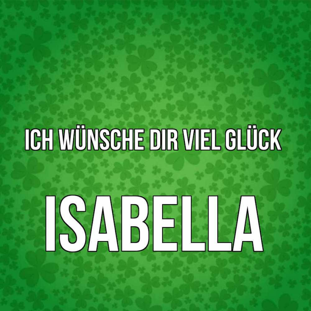 Открытка на каждый день с именем, Isabella Ich wünsche dir viel Glück много листочков на удачу Прикольная открытка с пожеланием онлайн скачать бесплатно 