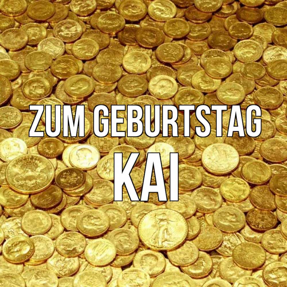 Открытка на каждый день с именем, Kai Zum Geburtstag с пожеланием разбогатеть Прикольная открытка с пожеланием онлайн скачать бесплатно 