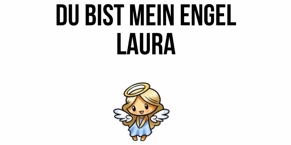 Открытка на каждый день с именем, Laura Du bist mein Engel ангел Прикольная открытка с пожеланием онлайн скачать бесплатно 