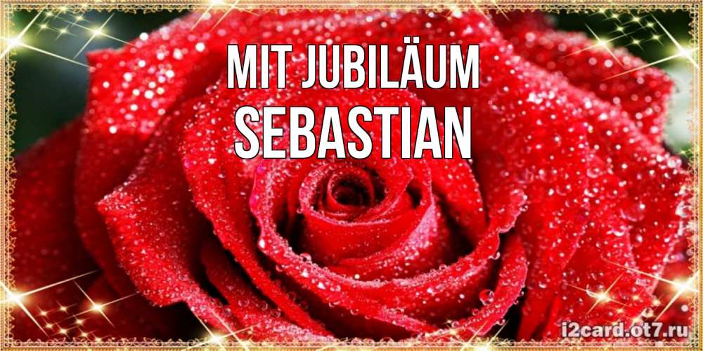 Открытка на каждый день с именем, Sebastian Mit Jubiläum роса и роза. открытка с красивой розой Прикольная открытка с пожеланием онлайн скачать бесплатно 