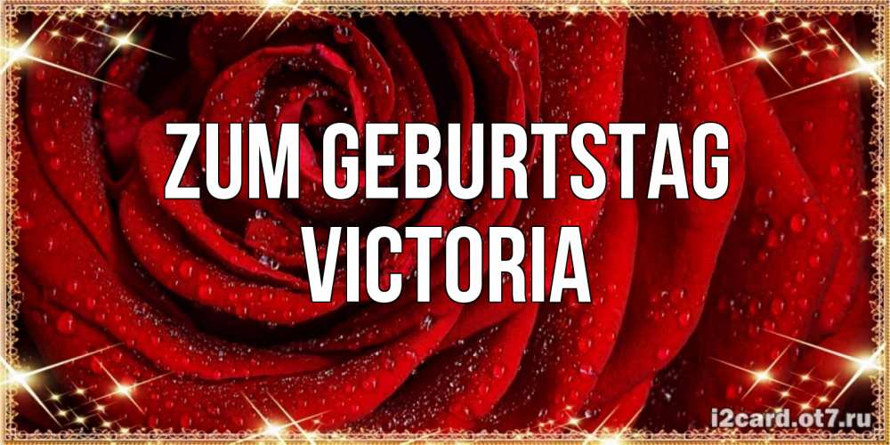Открытка на каждый день с именем, Victoria Zum Geburtstag роса на розе блестящая в лучах солнца Прикольная открытка с пожеланием онлайн скачать бесплатно 