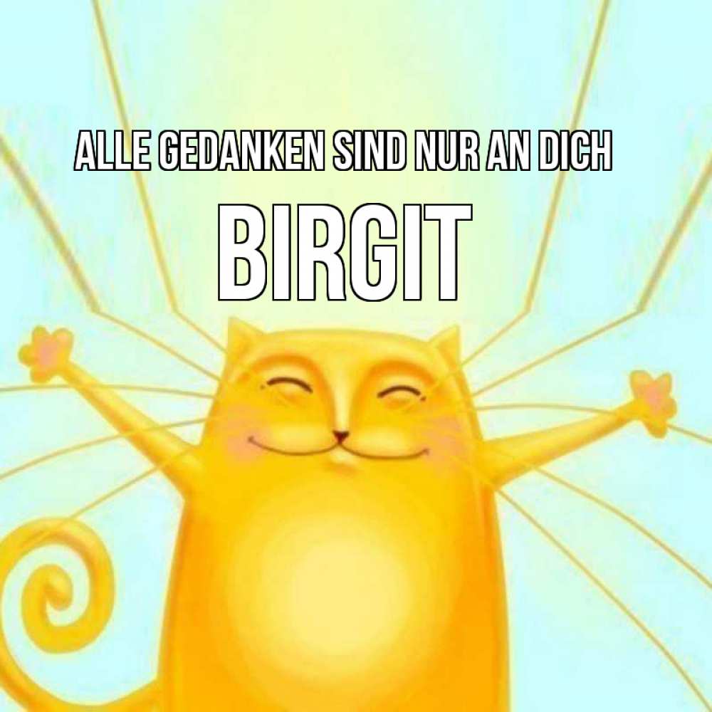 Открытка на каждый день с именем, Birgit Alle Gedanken sind nur an dich обнимашки Прикольная открытка с пожеланием онлайн скачать бесплатно 