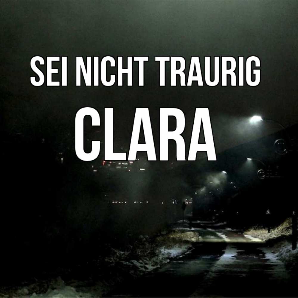 Открытка на каждый день с именем, Clara Sei nicht traurig фонари Прикольная открытка с пожеланием онлайн скачать бесплатно 