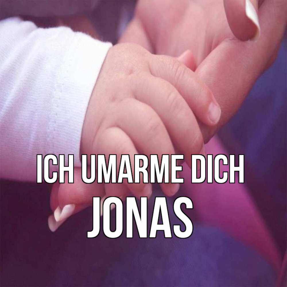Открытка на каждый день с именем, Jonas Ich umarme dich мама с ребенком Прикольная открытка с пожеланием онлайн скачать бесплатно 