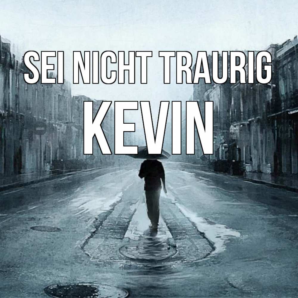 Открытка на каждый день с именем, Kevin Sei nicht traurig опустевшая улица Прикольная открытка с пожеланием онлайн скачать бесплатно 