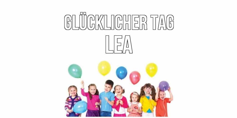 Открытка на каждый день с именем, Lea Glücklicher Tag открытка для ребенка Прикольная открытка с пожеланием онлайн скачать бесплатно 