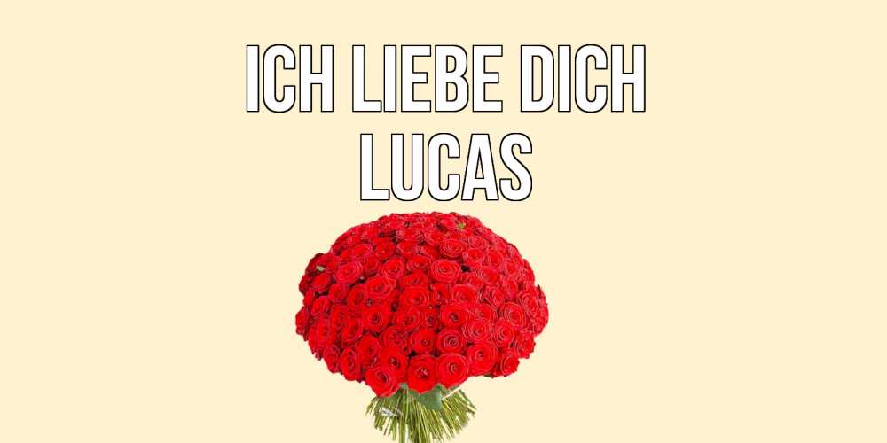 Открытка на каждый день с именем, Lucas Ich liebe dich розы Прикольная открытка с пожеланием онлайн скачать бесплатно 