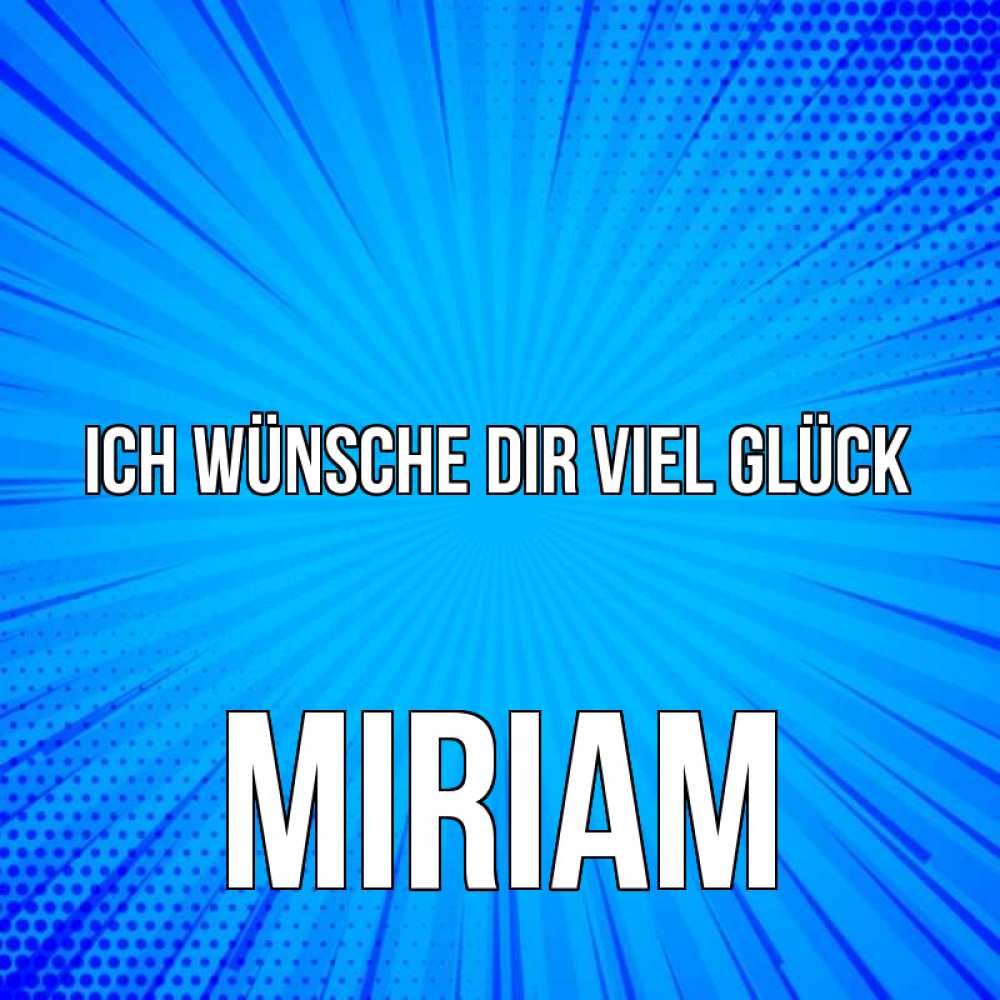 Открытка на каждый день с именем, Miriam Ich wünsche dir viel Glück на удачу Прикольная открытка с пожеланием онлайн скачать бесплатно 