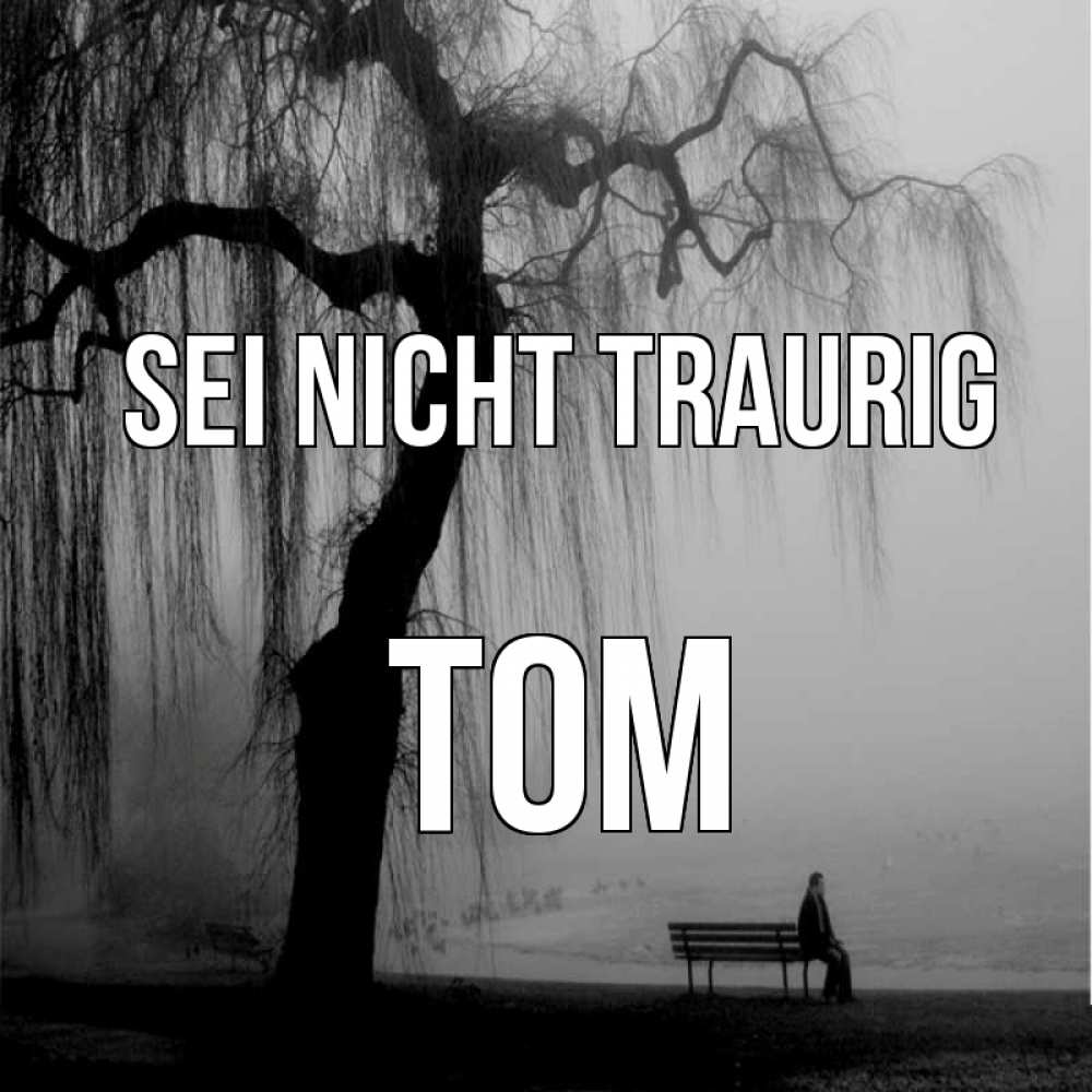 Открытка на каждый день с именем, Tom Sei nicht traurig висящие ветки дерева и лавочка под деревом Прикольная открытка с пожеланием онлайн скачать бесплатно 