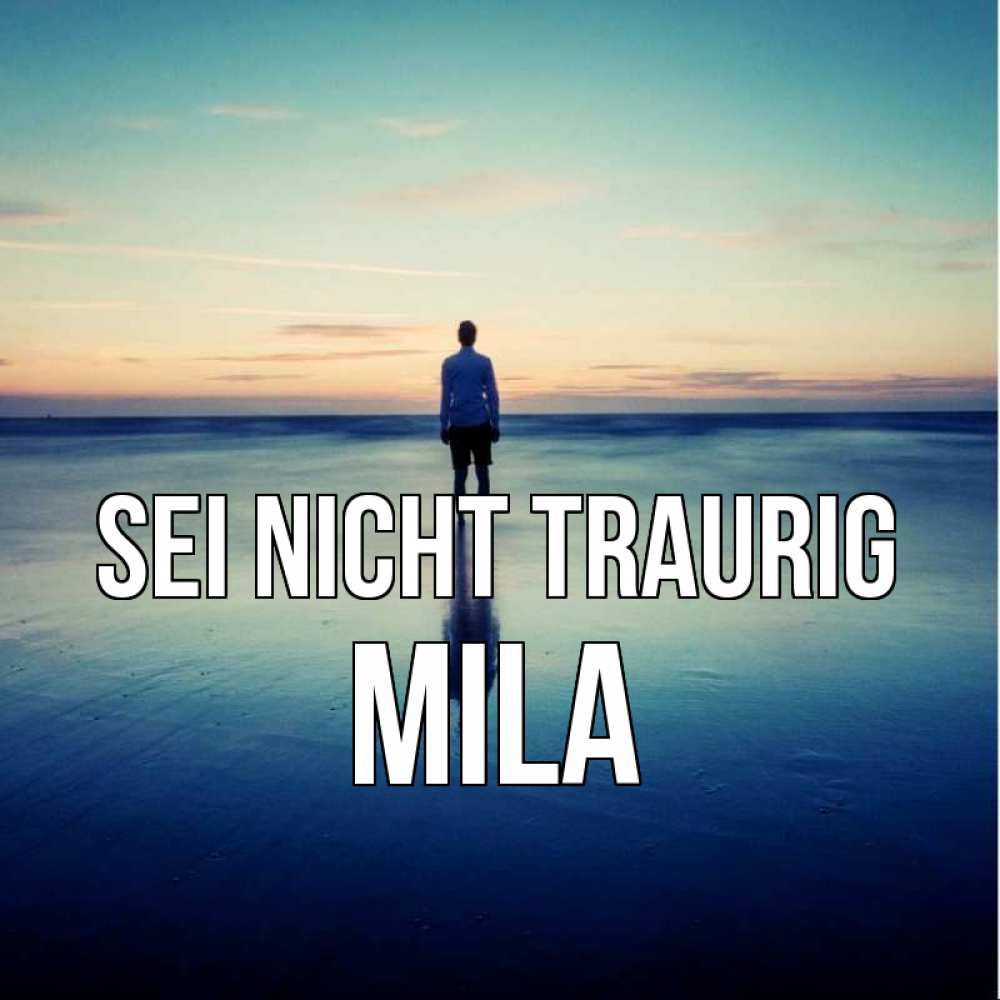 Открытка на каждый день с именем, Mila Sei nicht traurig небо и гладь льда Прикольная открытка с пожеланием онлайн скачать бесплатно 