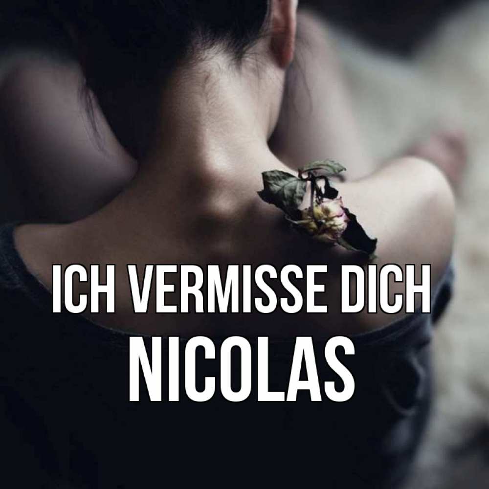 Открытка на каждый день с именем, Nicolas Ich vermisse dich засох цветок Прикольная открытка с пожеланием онлайн скачать бесплатно 