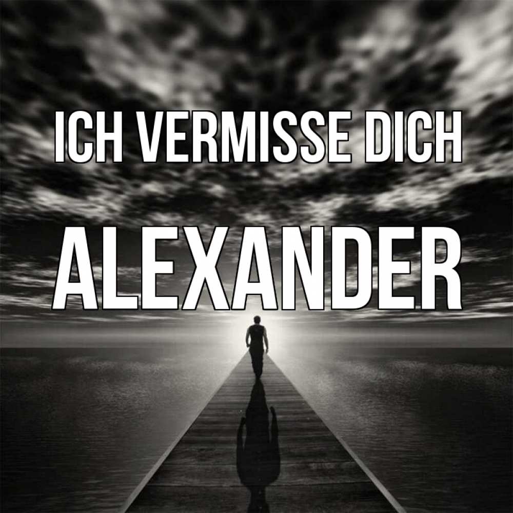 Открытка на каждый день с именем, Alexander Ich vermisse dich к тебе Прикольная открытка с пожеланием онлайн скачать бесплатно 