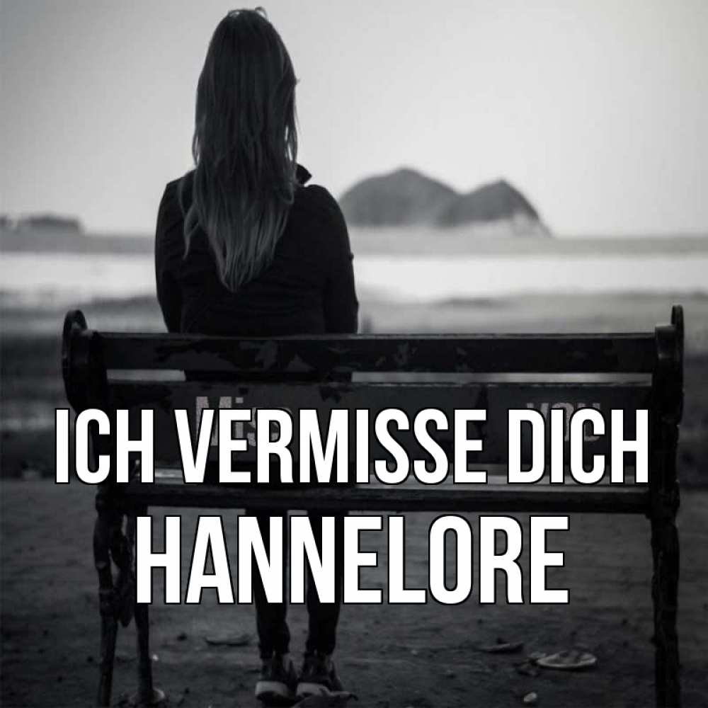Открытка на каждый день с именем, Hannelore Ich vermisse dich девушка одна Прикольная открытка с пожеланием онлайн скачать бесплатно 