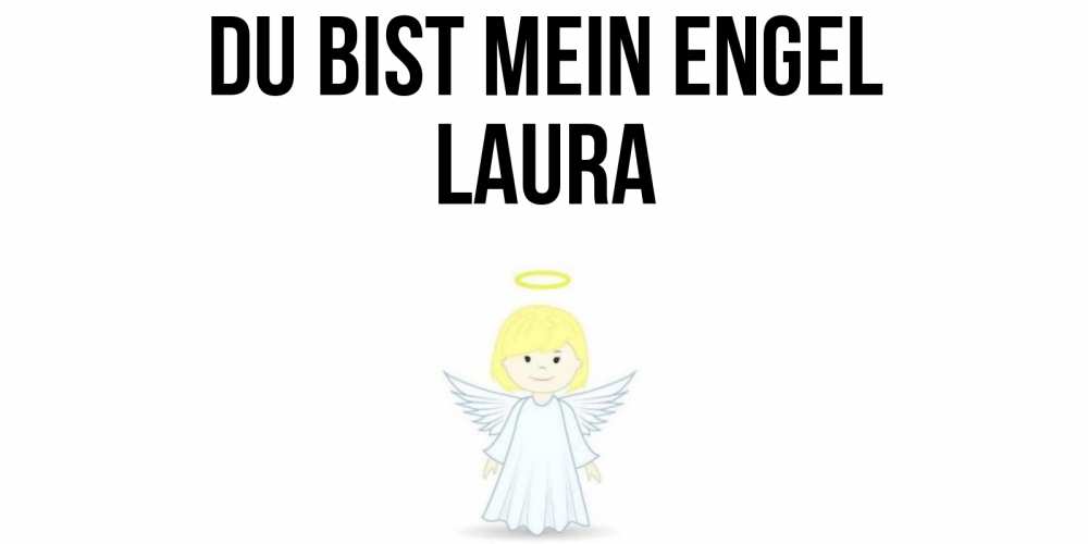 Открытка на каждый день с именем, Laura Du bist mein Engel ангел Прикольная открытка с пожеланием онлайн скачать бесплатно 