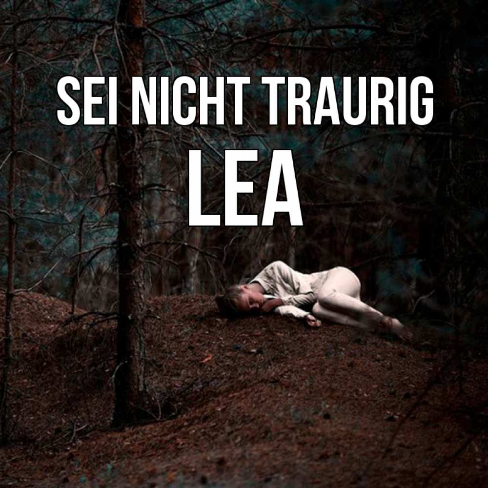 Открытка на каждый день с именем, Lea Sei nicht traurig лес Прикольная открытка с пожеланием онлайн скачать бесплатно 