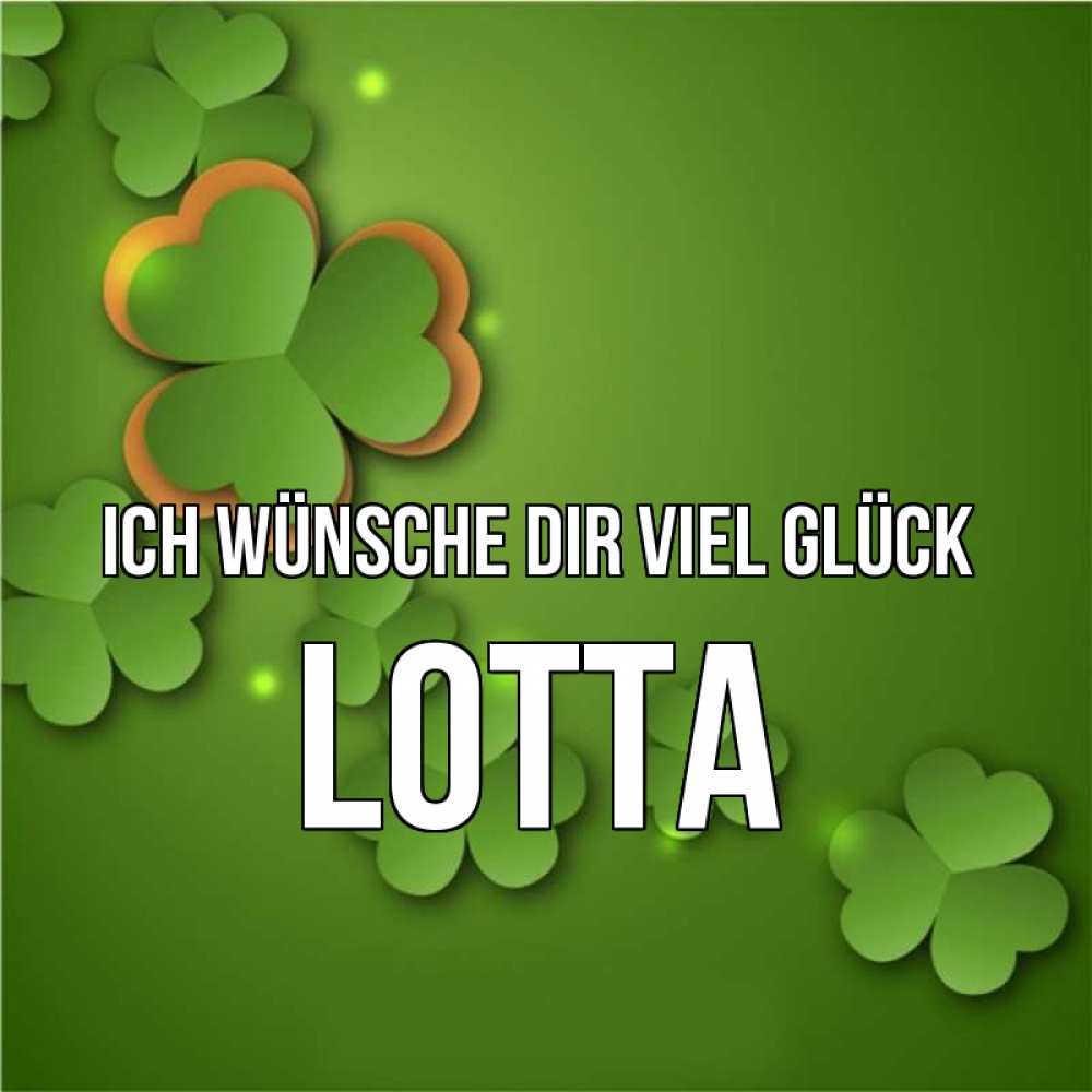 Открытка на каждый день с именем, Lotta Ich wünsche dir viel Glück много трехлистных листочков клевера Прикольная открытка с пожеланием онлайн скачать бесплатно 
