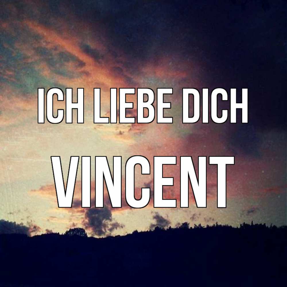 Открытка на каждый день с именем, Vincent Ich liebe dich закат Прикольная открытка с пожеланием онлайн скачать бесплатно 