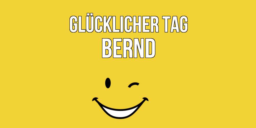 Открытка на каждый день с именем, Bernd Glücklicher Tag позитивного дня Прикольная открытка с пожеланием онлайн скачать бесплатно 