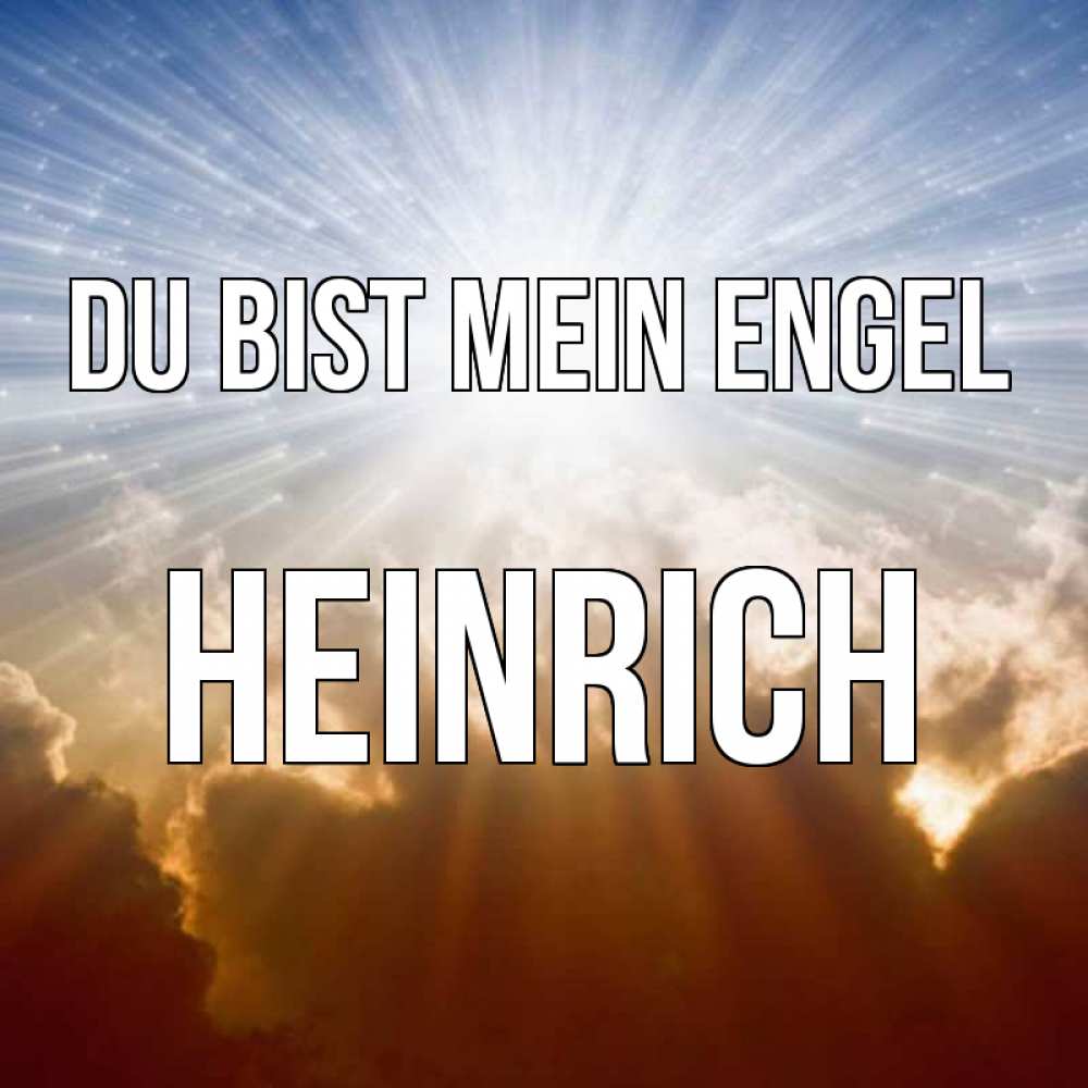 Открытка на каждый день с именем, Heinrich Du bist mein Engel ангельский свет на небе Прикольная открытка с пожеланием онлайн скачать бесплатно 