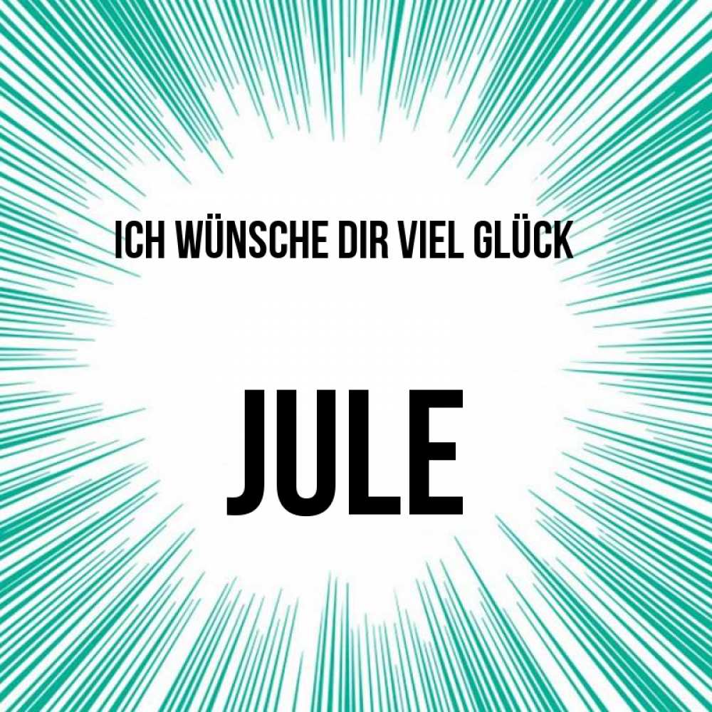 Открытка на каждый день с именем, Jule Ich wünsche dir viel Glück на удачу Прикольная открытка с пожеланием онлайн скачать бесплатно 
