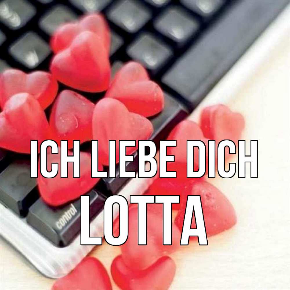 Открытка на каждый день с именем, Lotta Ich liebe dich конфеты в виде сердец Прикольная открытка с пожеланием онлайн скачать бесплатно 