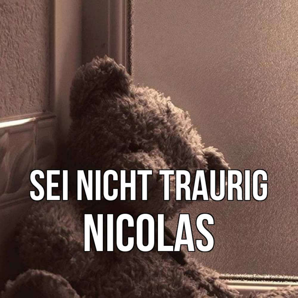 Открытка на каждый день с именем, Nicolas Sei nicht traurig стекол рефленое Прикольная открытка с пожеланием онлайн скачать бесплатно 