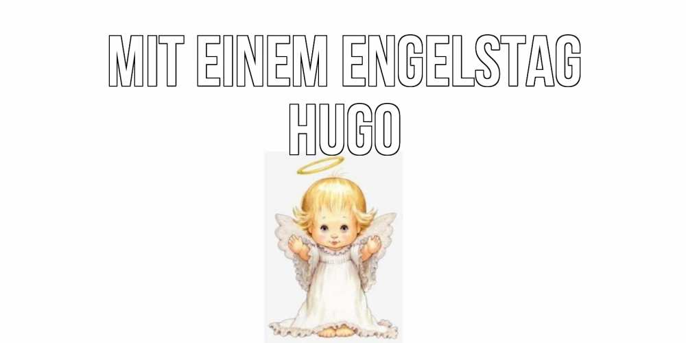Открытка на каждый день с именем, Hugo Mit einem Engelstag ангелочек, нимб Прикольная открытка с пожеланием онлайн скачать бесплатно 