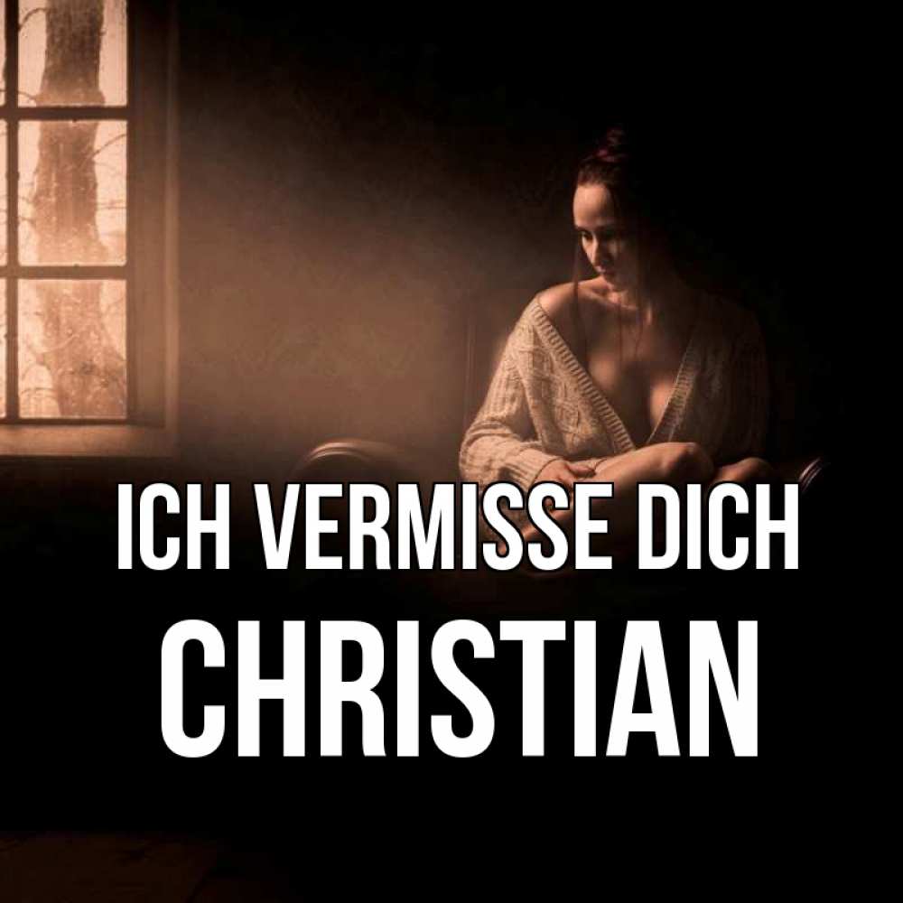 Открытка на каждый день с именем, Christian Ich vermisse dich приходи в гости ко мне Прикольная открытка с пожеланием онлайн скачать бесплатно 