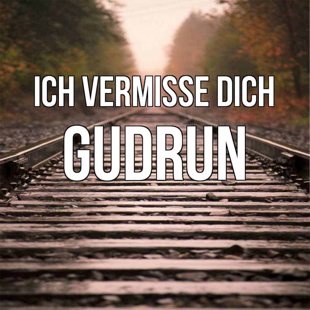 Открытка на каждый день с именем, Gudrun Ich vermisse dich приезжай Прикольная открытка с пожеланием онлайн скачать бесплатно 