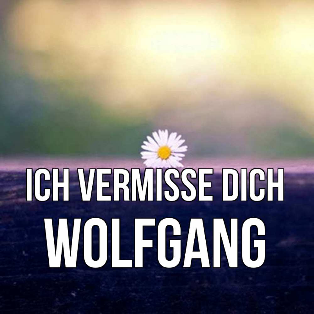 Открытка на каждый день с именем, Wolfgang Ich vermisse dich приходи в гости Прикольная открытка с пожеланием онлайн скачать бесплатно 