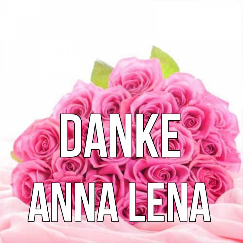 Открытка на каждый день с именем, Anna-Lena Danke розовые розы с подписью Прикольная открытка с пожеланием онлайн скачать бесплатно 