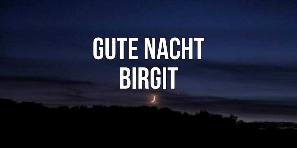 Открытка на каждый день с именем, Birgit Gute Nacht месяц Прикольная открытка с пожеланием онлайн скачать бесплатно 