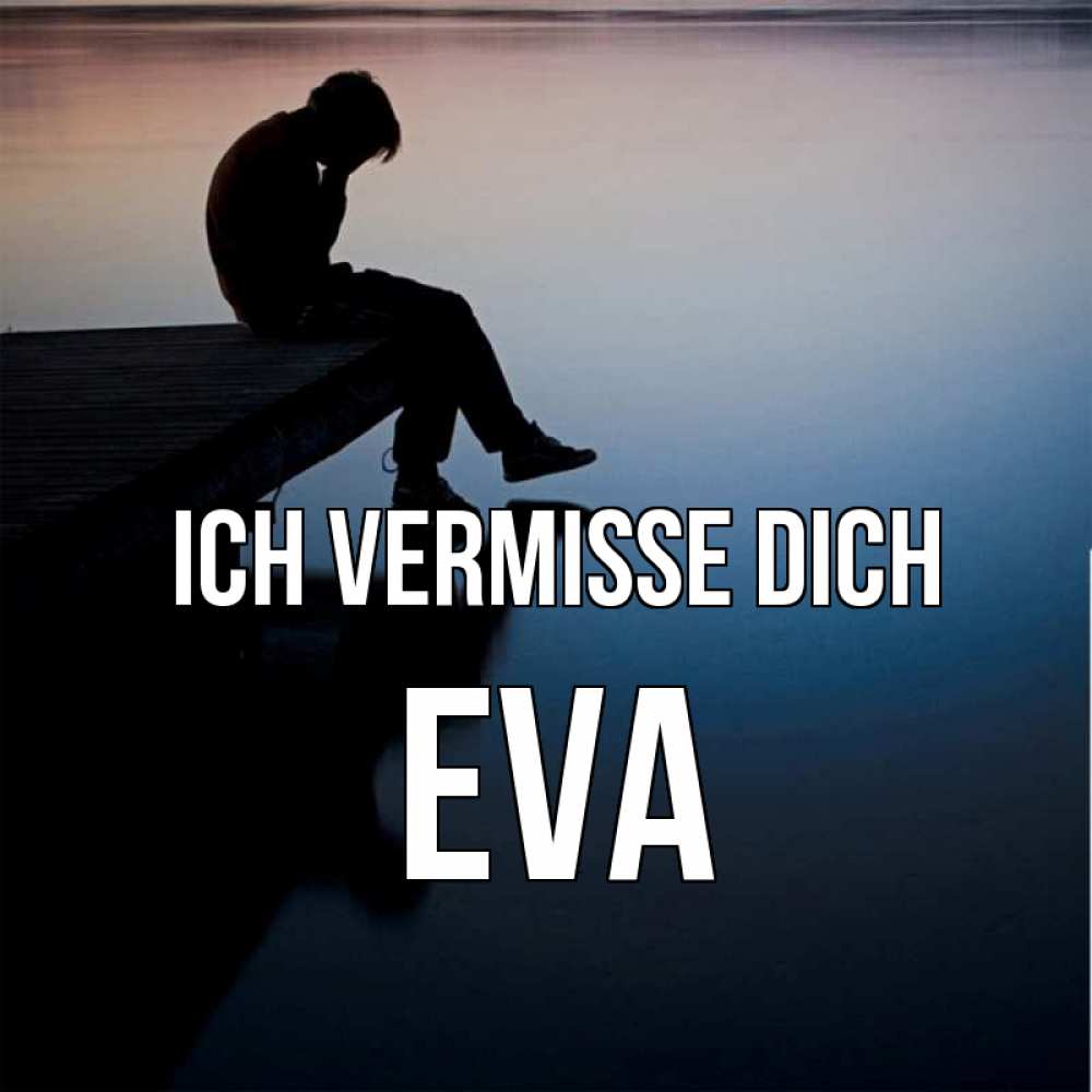 Открытка на каждый день с именем, Eva Ich vermisse dich печаль Прикольная открытка с пожеланием онлайн скачать бесплатно 