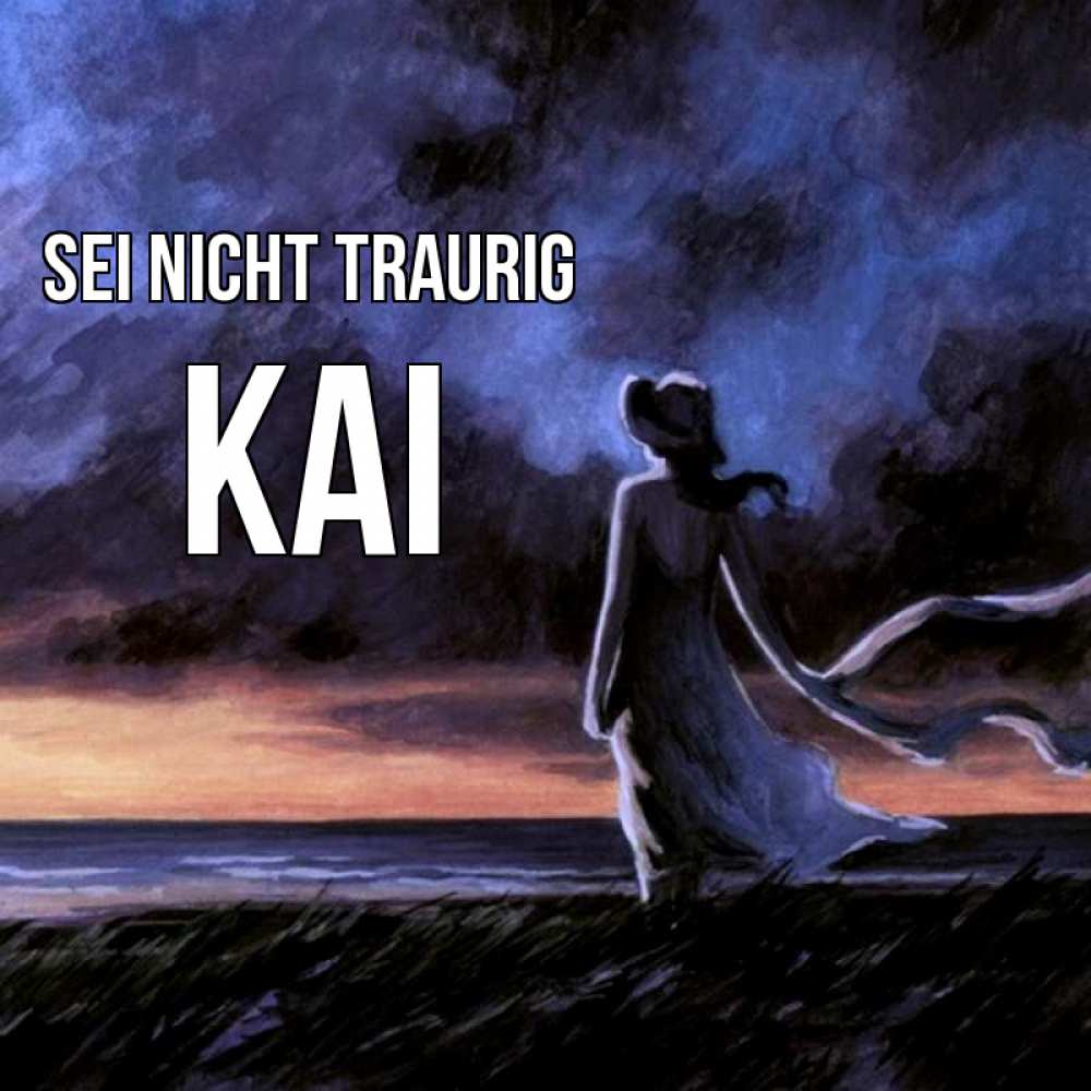 Открытка на каждый день с именем, Kai Sei nicht traurig картина Прикольная открытка с пожеланием онлайн скачать бесплатно 