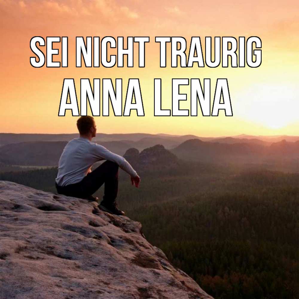 Открытка на каждый день с именем, Anna-Lena Sei nicht traurig смотрим на закат Прикольная открытка с пожеланием онлайн скачать бесплатно 