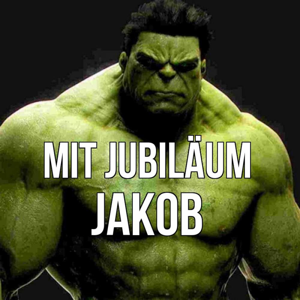 Открытка на каждый день с именем, Jakob Mit Jubiläum зеленый супергерой марвел Прикольная открытка с пожеланием онлайн скачать бесплатно 