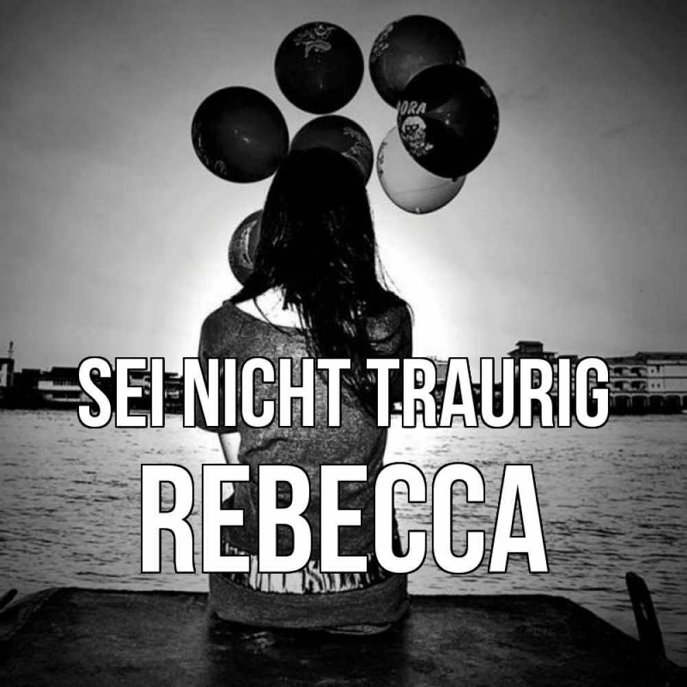 Открытка на каждый день с именем, Rebecca Sei nicht traurig мост Прикольная открытка с пожеланием онлайн скачать бесплатно 