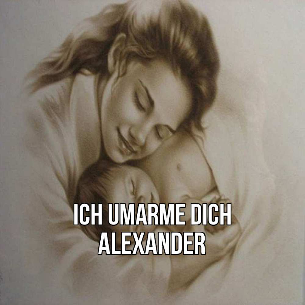 Открытка на каждый день с именем, Alexander Ich umarme dich рисунок или обработанное фото Прикольная открытка с пожеланием онлайн скачать бесплатно 
