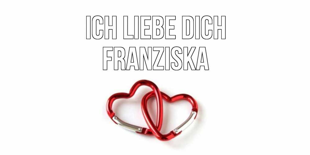 Открытка на каждый день с именем, Franziska Ich liebe dich карабин, сердце Прикольная открытка с пожеланием онлайн скачать бесплатно 