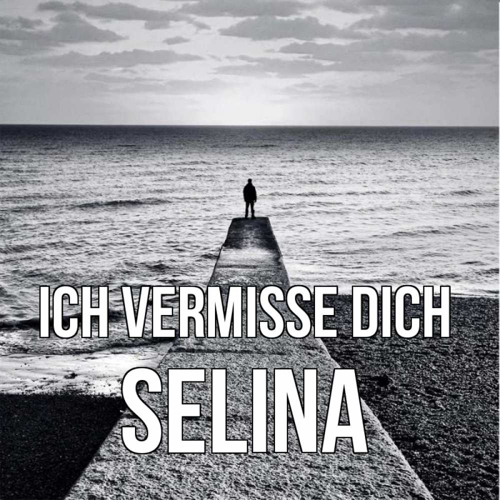 Открытка на каждый день с именем, Selina Ich vermisse dich скучашки Прикольная открытка с пожеланием онлайн скачать бесплатно 