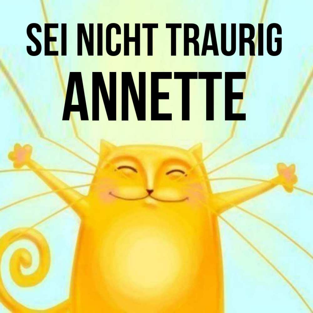 Открытка на каждый день с именем, Annette Sei nicht traurig обнимашки усатые Прикольная открытка с пожеланием онлайн скачать бесплатно 