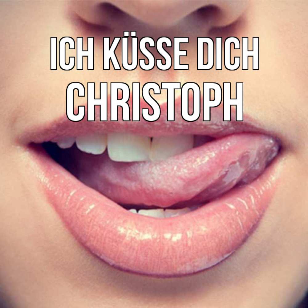 Открытка на каждый день с именем, Christoph Ich küsse dich губы с языком Прикольная открытка с пожеланием онлайн скачать бесплатно 