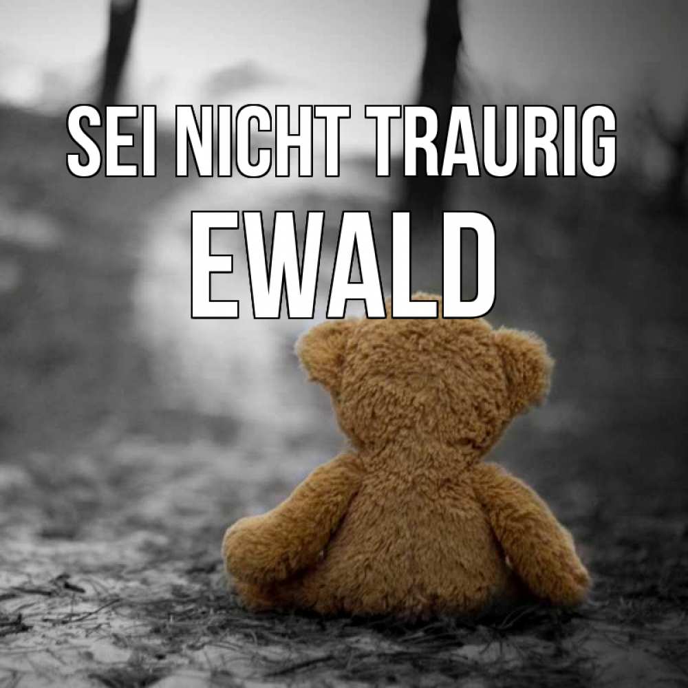 Открытка на каждый день с именем, Ewald Sei nicht traurig медведь со спин Прикольная открытка с пожеланием онлайн скачать бесплатно 