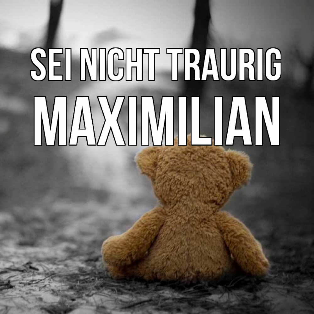 Открытка на каждый день с именем, Maximilian Sei nicht traurig медведь со спин Прикольная открытка с пожеланием онлайн скачать бесплатно 