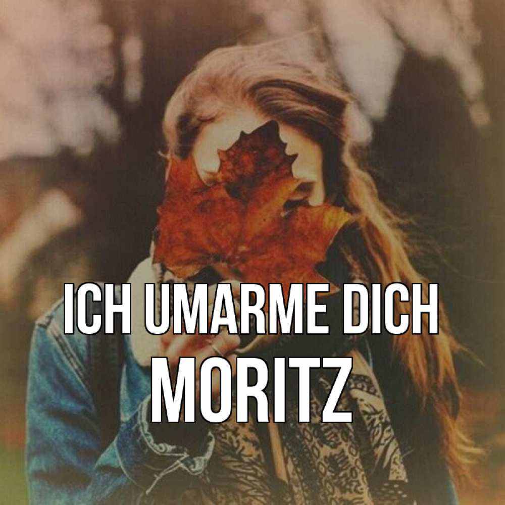 Открытка на каждый день с именем, Moritz Ich umarme dich осеннее настроение и рыжая Прикольная открытка с пожеланием онлайн скачать бесплатно 