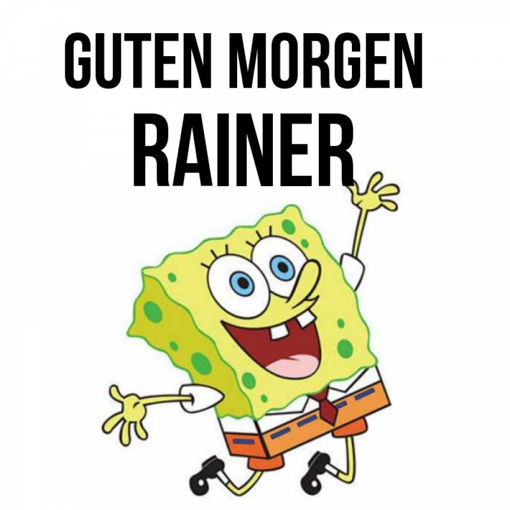Открытка на каждый день с именем, Rainer Guten Morgen улыбающийся спанч Боб Прикольная открытка с пожеланием онлайн скачать бесплатно 