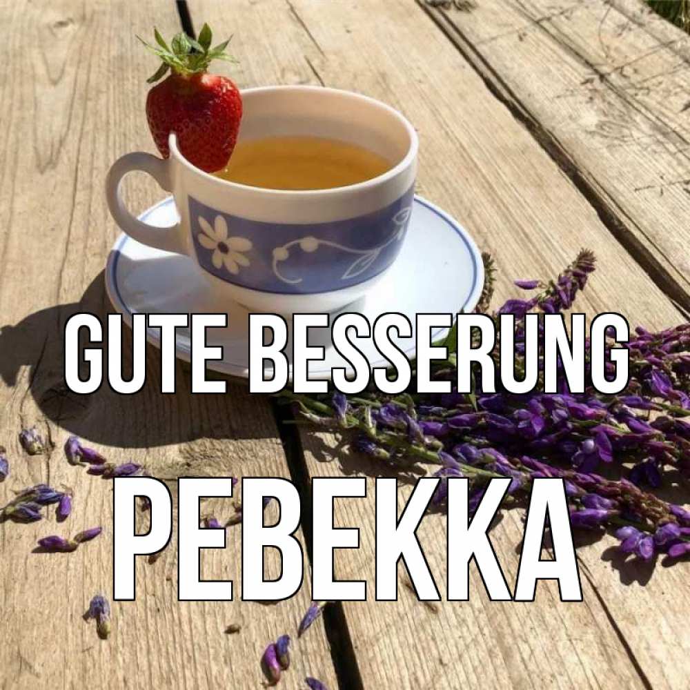 Открытка на каждый день с именем, Ревекка Gute Besserung чай Прикольная открытка с пожеланием онлайн скачать бесплатно 