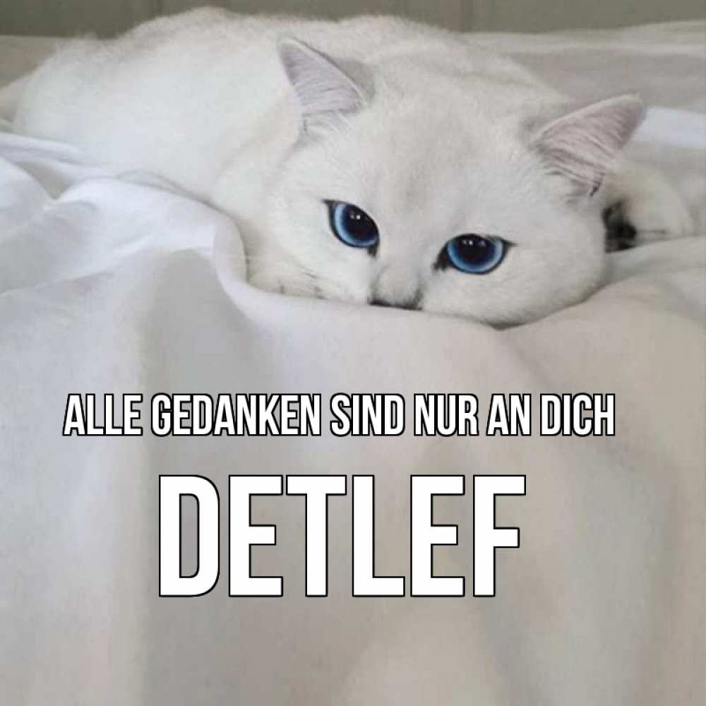 Открытка на каждый день с именем, Detlef Alle Gedanken sind nur an dich я очень по тебе скучаю и тоскую Прикольная открытка с пожеланием онлайн скачать бесплатно 