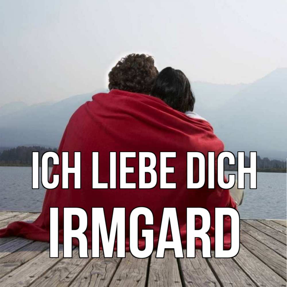 Открытка на каждый день с именем, Irmgard Ich liebe dich плед Прикольная открытка с пожеланием онлайн скачать бесплатно 